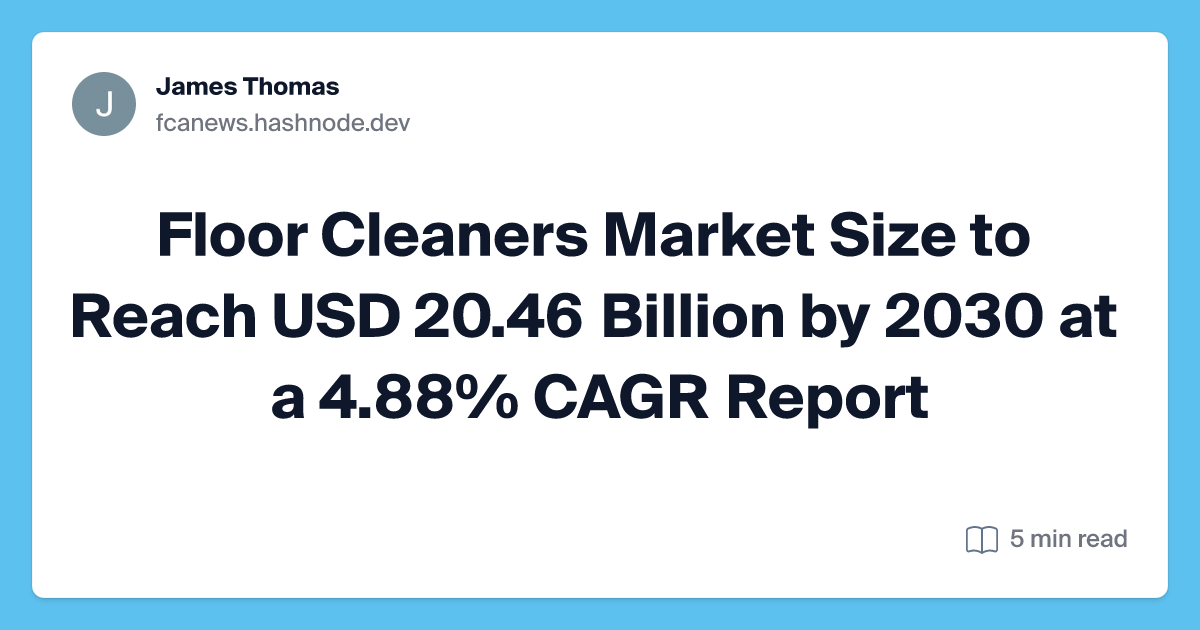 Floor Cleaners Market Size to Reach USD 20.46 Billion by 2030 at a 4.88% CAGR– Report